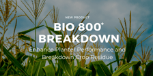 Holganix Bio 800 Breakdown: Enhance Planter Performance & Breakdown Crop Residue
