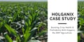Boosting Crop Health & Profitability with Holganix Bio 800 Agriculture