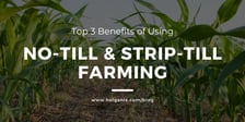 Top Three Benefits of Using No-Till and Strip-Till Farming