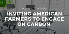 A Seat At The Table: Inviting American Farmers to Engage on Carbon