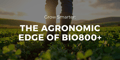 Grow Smarter: The Agronomic Edge of Bio 800+