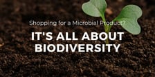 Shopping for a microbial Product? It's all about biodiversity