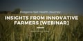 Holganix Soil Health Journey - Insights From Innovative Farmers [Webinar]