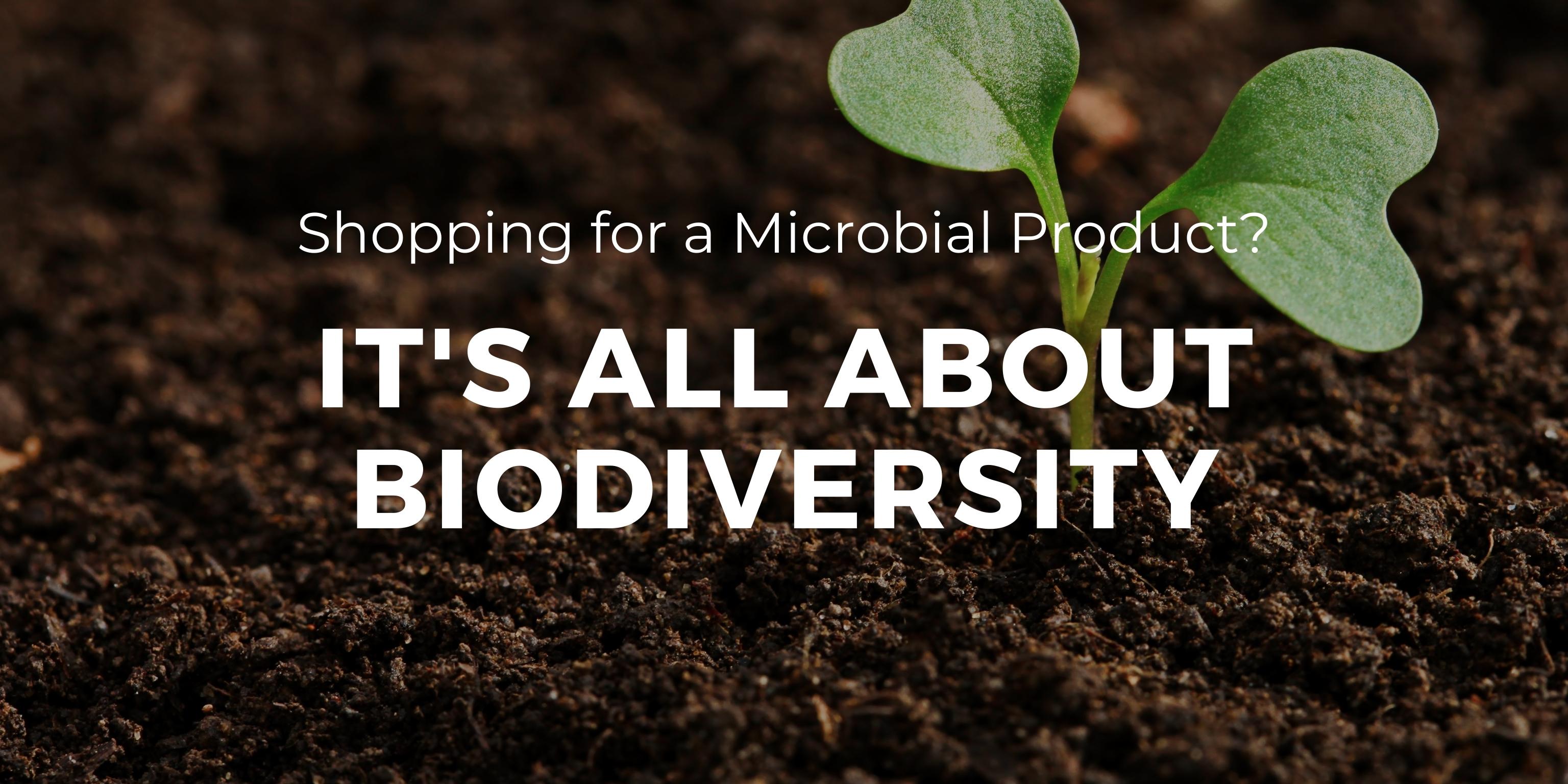 Shopping for a microbial Product? It's all about biodiversity