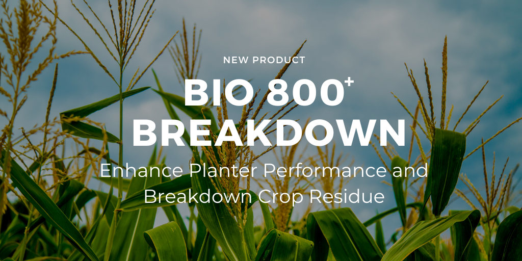 Bio 800+ Breakdown: Enhance Planter Performance & Breakdown Crop Residue