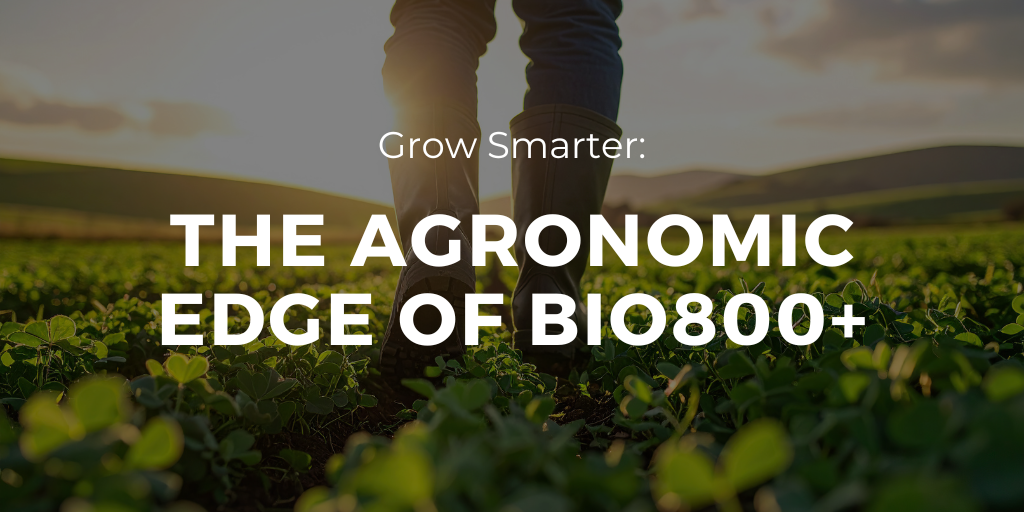 The Agronomic Edge of Bio800+