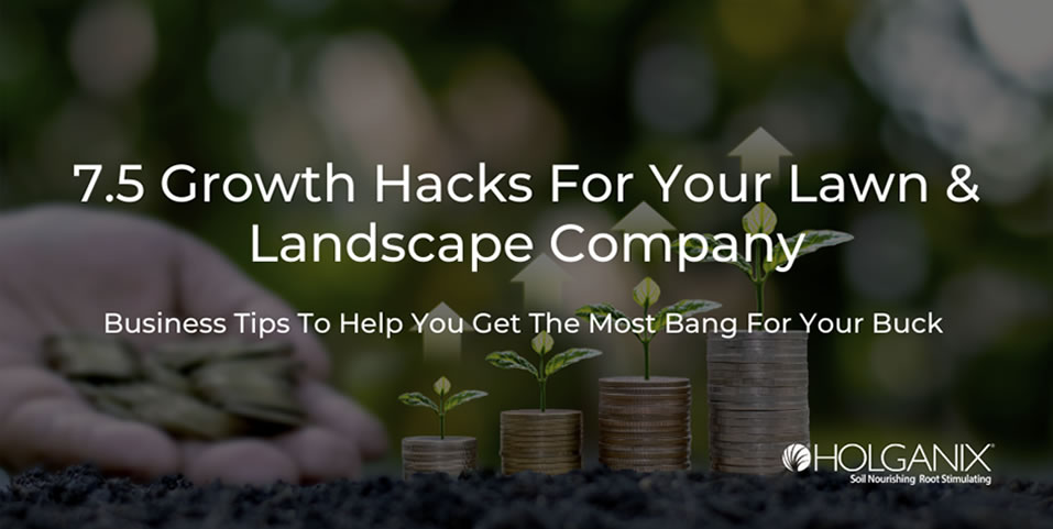 7.5 Growth Hacks For Your Lawn and Landscape Company