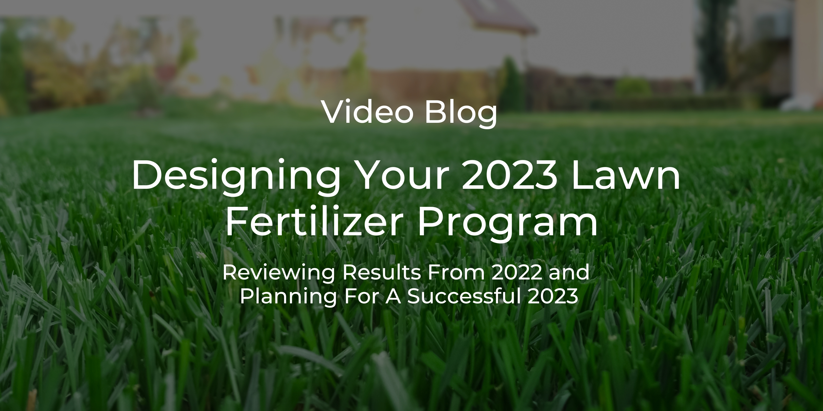 Designing Your 2023 Lawn Care Fertilizer Program
